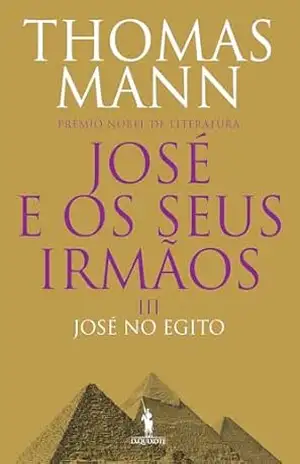 José e os Seus Irmãos III. José no Egito – Thomas Mann