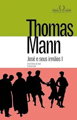 José e seus irmãos I: As histórias de Jacó e O jovem José – Thomas Mann