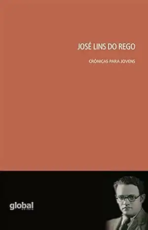 José Lins do Rego: Crônicas para jovens - José Lins Rego José Lins do Rego: Crônicas para jovens - José Lins Rego