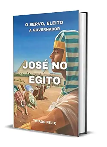 Baixar JOSÉ NO EGITO: O SERVO, ELEITO A GOVERNADOR pdf, epub, mobi, eBook