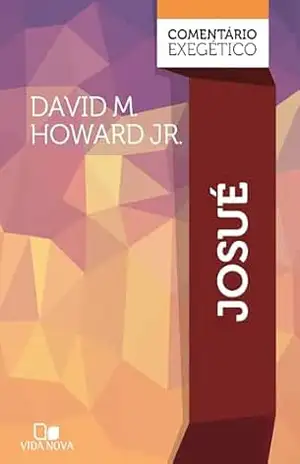 Josué: comentário exegético – DAVID M. HOWARD JR. Josué: comentário exegético – DAVID M. HOWARD JR.