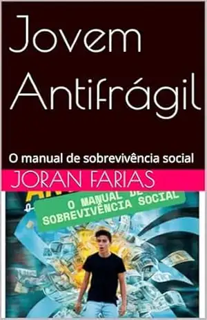 Jovem Antifrágil: O manual de sobrevivência social – Joran Farias