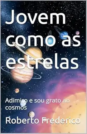 Jovem como as estrelas: Adimiro e sou grato ao cosmos – Roberto Frederico