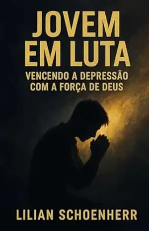 Capa do livro Jovem em Luta: Vencendo a Depressão com a Força de Deus - Lilian Schoenherr