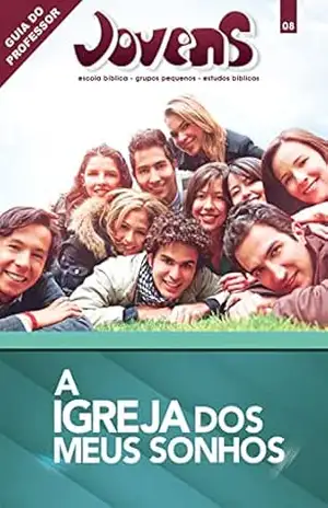 Jovens 8 – A Igreja dos Meus Sonhos – Guia do Professor – Editora Cristã Evangélica