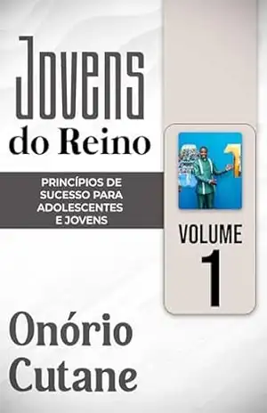 Jovens Do Reino: PRINCÍPIOS DE SUCESSO PARA ADOLESCENTES E JOVENS (Juventude Bem–Sucedida Livro 1) – Onório Cutane