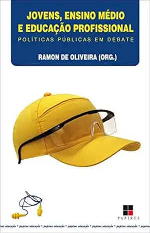 Jovens, ensino médio e educação profissional: Políticas públicas em debate (Papirus Educação) – Ramon de Oliveira