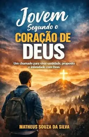 Jovens Segundo o Coração de Deus: Chamados Para Uma Geração Impactada Por Deus - MATHEUS SOUZA DA SILVA