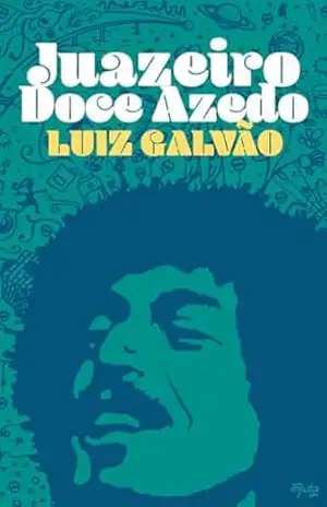 Juazeiro Doce Azedo: Historias da terra de Luiz Galvão e Joao Gilberto – Luiz  Galvão