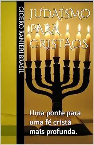 Capa do livro Judaísmo para Cristãos: Uma ponte para uma fé cristã mais profunda. - Cicero Ranieri Brasil