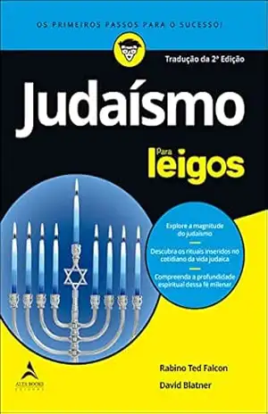 Judaísmo Para Leigos – 2ª edição: Explore a magnitude do judaísmo | Descubra os rituais inseridos no cotidiano da vida judaica | Compreenda a profundidade espiritual dessa fé milenar – Ted Falcon