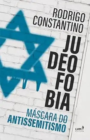 Judeofobia: Máscara do Antissemitismo – Rodrigo Constantino