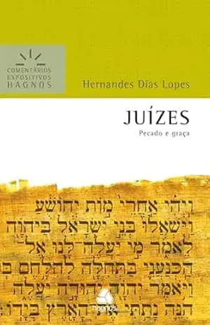 Juízes – Comentários Expositivos Hagnos: Pecado e graça – Hernandes Dias Lopes