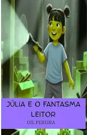JÚLIA E O FANTASMA LEITOR – GILSO DA SILVA JÚLIA E O FANTASMA LEITOR – GILSO DA SILVA