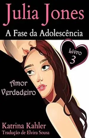 Julia Jones – A Fase da Adolescência – Livro 3 – Amor Verdadeiro – Katrina Kahler
