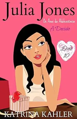Julia Jones – Os Anos da Adolescência – Livro 10: A Decisão – Katrina Kahler