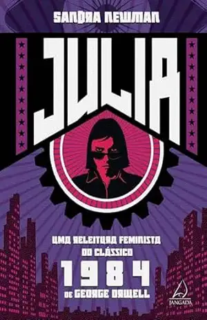 Julia: Uma releitura feminista do clássico 1984 – Sandra Newman Julia: Uma releitura feminista do clássico 1984 – Sandra Newman
