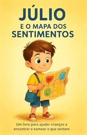 Júlio o Mapa dos Sentimentos: Um livro para ajudar crianças a encontrar e nomear o que sentem – Alduin Majula