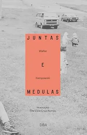 Juntas e medulas – Walter Kempowski