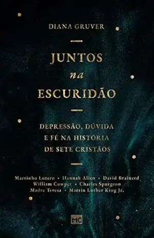 Capa do livro Juntos na escuridão: Depressão, dúvida e fé na história de sete cristãos - Diana Gruver