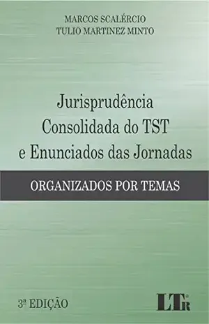 Jurisprudência Consolidada do TST e Enunciados das Jornadas – Marcos Scalércio