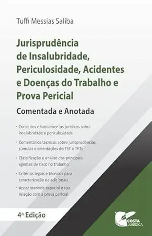 Jurisprudência de Insalubridade, Periculosidade, Acidentes e Doenças do Trabalho e Prova Pericial: Comentada e Anotada – Tuffi Messias Saliba Jurisprudência de Insalubridade, Periculosidade, Acidentes e Doenças do Trabalho e Prova Pericial: Comentada e Anotada – Tuffi Messias Saliba