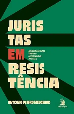 Juristas em resistência: memória das lutas contra o autoritarismo no Brasil – Antonio Pedro Melchior Juristas em resistência: memória das lutas contra o autoritarismo no Brasil – Antonio Pedro Melchior