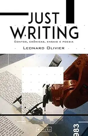 Just Writing: Contos, crônicas, ensaio e poesia – Leonard Olivier