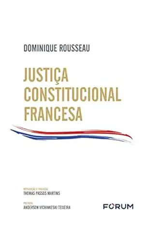 Justiça Constitucional Francesa – Dominique Rousseau