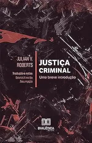 Capa do livro Justiça criminal: uma breve introdução - Julian V. Roberts