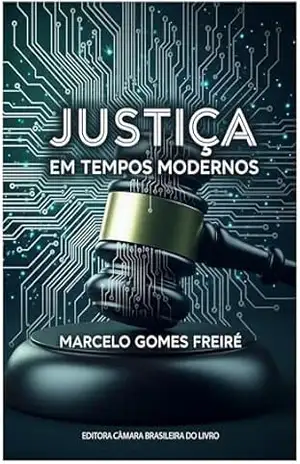 Justiça em Tempos Modernos – Marcelo Gomes Freire