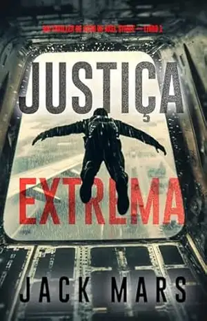 Justiça Extrema (Um Thriller de Ação de Axel Strike — Livro 1) – Jack Mars