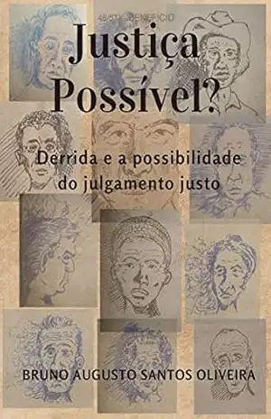 Justiça Possível ?: Derrida e a possibilidade do julgamento justo – BRUNO AUGUSTO SANTOS OLIVEIRA Justiça Possível ?: Derrida e a possibilidade do julgamento justo – BRUNO AUGUSTO SANTOS OLIVEIRA
