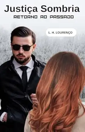 JUSTIÇA SOMBRIA: RETORNO AO PASSADO – L. H.  Lourenço