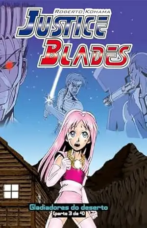 Justice Blades: Gladiadores do Deserto (parte 3) – Roberto Kohama