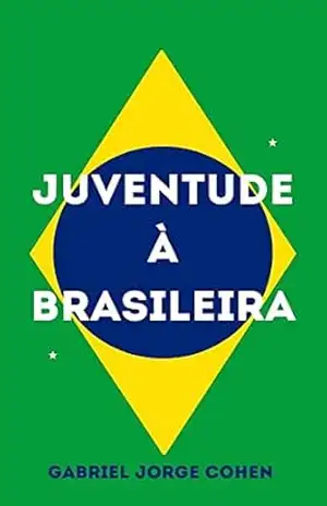 Juventude à Brasileira – Gabriel Jorge Cohen Juventude à Brasileira – Gabriel Jorge Cohen