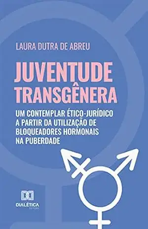 Capa do livro Juventude transgênera: um contemplar ético–jurídico a partir da utilização de bloqueadores hormonais na puberdade - Laura Dutra de Abreu