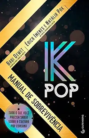 K–Pop – Manual de sobrevivência: Tudo o que você precisa saber sobre a cultura pop coreana – Babi Dewet K–Pop – Manual de sobrevivência: Tudo o que você precisa saber sobre a cultura pop coreana – Babi Dewet