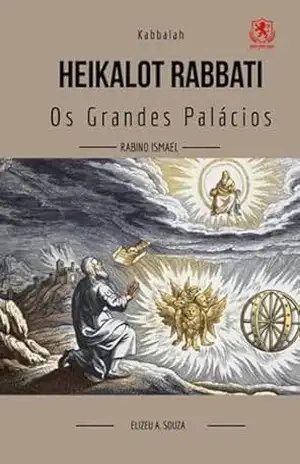 Kabbalah Heikalot Rabbati –os Grandes Palácios – Elizeu Antônio De Souza