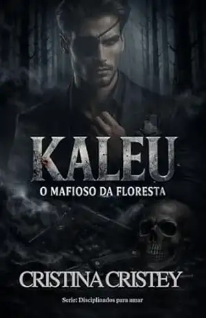 Kaleu: O mafioso da Floresta (Disciplinados para amar. Livro 3) – Cristina Cristey