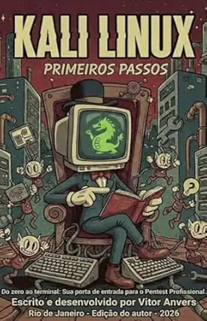 Kali Linux – Primeiros passos: Do zero ao terminal: Sua porta de entrada para o Pentest Profissional – Vitor Anvers