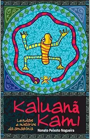 kaluanã Kami: Lendas e Mistérios da Amazônia – Nonato Peixoto Nogueira kaluanã Kami: Lendas e Mistérios da Amazônia – Nonato Peixoto Nogueira