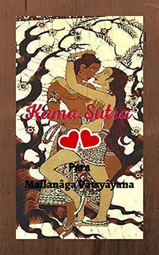 Baixar Kama Sutra: Uma das obras literárias mais marcantes de todos os tempos; descreve a arte do amor; Orientado pelo desejo, erotismo e prazer em plenitude. pdf, epub, mobi, eBook