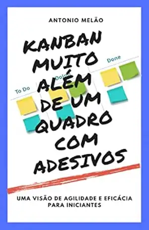 Capa do livro KANBAN MUITO ALÉM DE UM QUADRO COM ADESIVOS - ANTONIO MELÃO