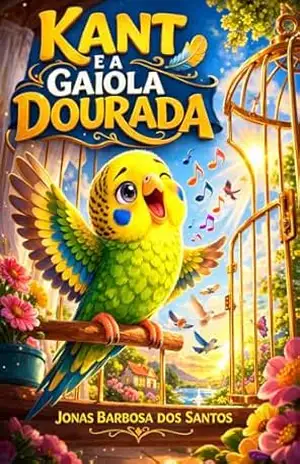 KANT E A GAIOLA DOURADA – Jonas Barbosa dos Santos KANT E A GAIOLA DOURADA – Jonas Barbosa dos Santos
