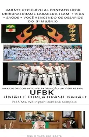 KARATE UECHI–RYU de CONTATO UFBK OKIKUKAI BRASIL + VIDA + SAÚDE + VOCÊ VENCENDO OS DESAFIOS DO 3º MILÊNIO: Um livro sobre o Karate Uechi–Ryu de contato … de CONTATO UFBK VIDA E CIDADANIA PLENAS) – Welington Sampaio