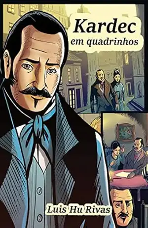 Kardec em quadrinhos: Histórias do Codificador em belas ilustrações – Luis Hu