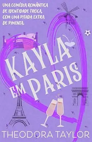 Kayla em Paris: Uma Comédia Romântica de Identidade Troca, com uma Pitada Extra de Pimenta. (Impiedosos e Poderosos Livro 1) – Theodora Taylor