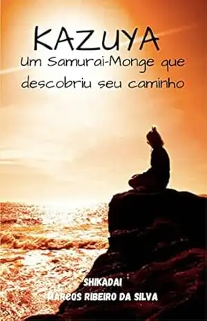 Kazuya: Um Samurai–monge que descobriu seu caminho – Marcos da Silva