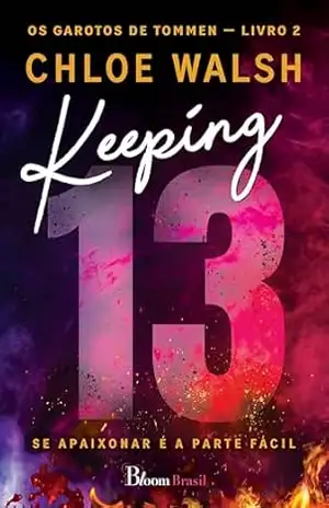 Capa do livro Keeping 13: Se apaixonar é a parte fácil (Os Garotos de Tommen Livro 2) - Chloe Walsh